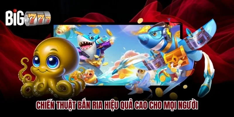 Chiến thuật bắn ria hiệu quả cao cho mọi người