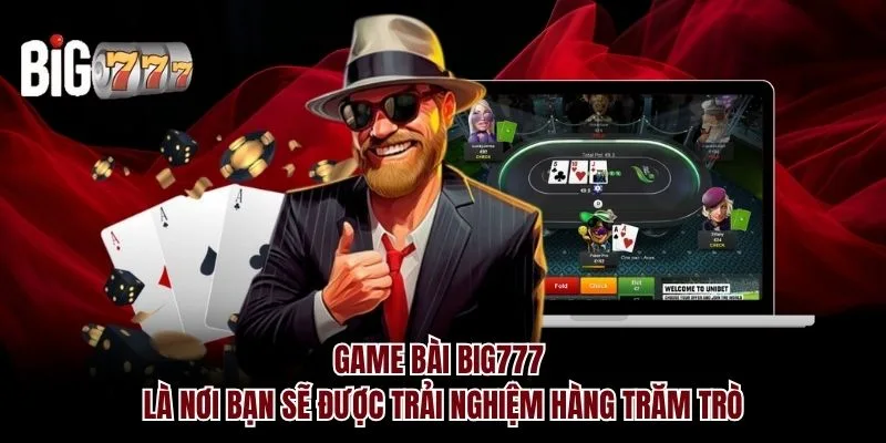 Game bài Big777 là nơi bạn sẽ được trải nghiệm hàng trăm trò