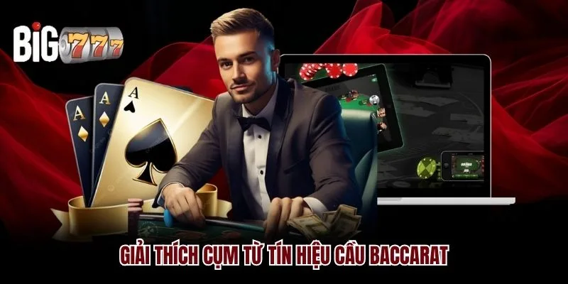 Giải thích cụm từ “tín hiệu cầu Baccarat Big777”