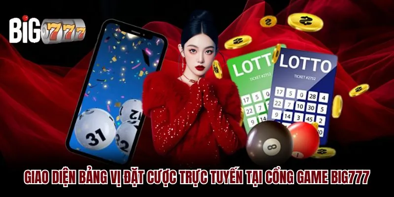 Giao diện bảng vị đặt cược trực tuyến tại cổng game Big777