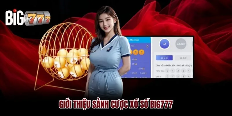 Giới thiệu sảnh cược xổ số Big777