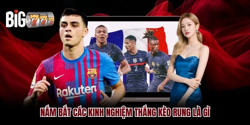 Kèo Rung Là Gì Big777 - Giới Thiệu Từ A Đến Z Cho Tân Thủ
