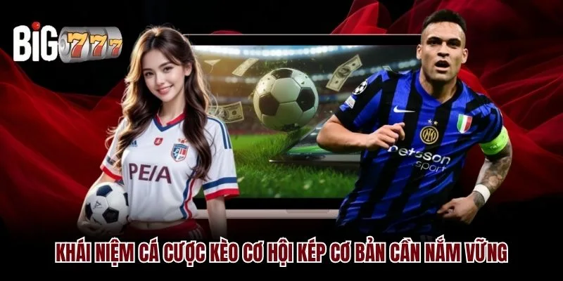 Khái niệm cá cược kèo cơ hội kép Big777 cơ bản cần nắm vững