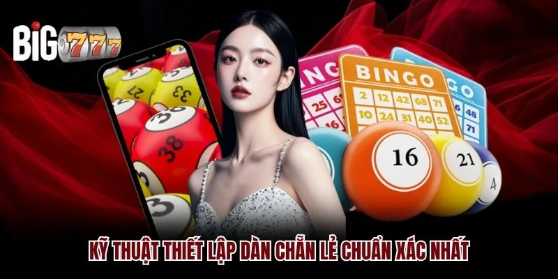 Kỹ thuật thiết lập dàn chẵn lẻ Big777 chuẩn xác nhất