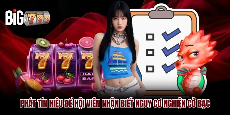 Phát tín hiệu để hội viên nhận biết nguy cơ nghiện cờ bạc