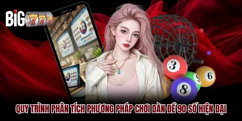 Quy trình phân tích phương pháp chơi dàn đề 90 số Big777 hiện đại