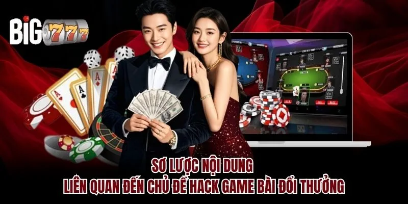 Sơ lược nội dung liên quan hack game bài đổi thưởng Big777