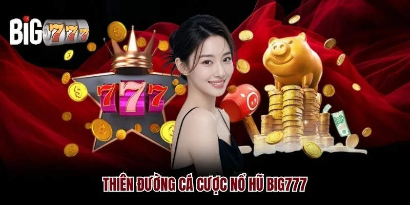 Thiên đường cá cược Nổ Hũ Big777