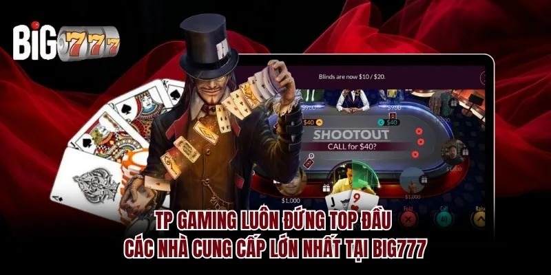 TP Gaming luôn đứng top đầu các nhà cung cấp lớn nhất tại Big777