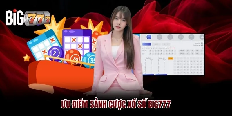 Ưu điểm sảnh cược xổ số Big777