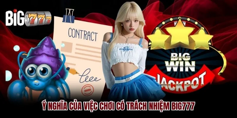 Ý nghĩa của việc chơi có trách nhiệm Big777